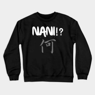 Nani !? "What" Crewneck Sweatshirt